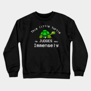 This Little turtle He Judges You Immensely. Crewneck Sweatshirt